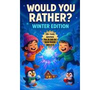 Would You Rather? Winter Edition: 220+ Frosty Questions, Chill-Out Bonus Rounds, and Giggles for Kids Aged 8-13