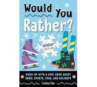 Would You Rather? Winter Edition: Warm Up with a Cool Game About Snow, Sports, Food, and Holidays