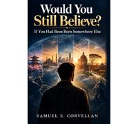 Would You Still Believe?: If You Had Been Born Somewhere Else