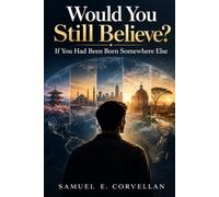 Would You Still Believe?: If You Had Been Born Somewhere Else