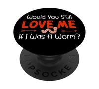Would You Still Love Me If I Was A Worm? PopSockets PopGrip Adesivo