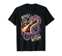 Would You Still Love Me If I Was A Wyrm Meme di Internet - Maglietta