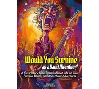 Would You Survive as a Band Member?: A Fun History Book for Kids About Life on Tour, Famous Bands, and Rock Music Adventures