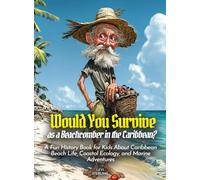 Would You Survive as a Beachcomber in the Caribbean?: A Fun History Book for Kids About Caribbean Beach Life, Coastal Ecology, and Marine Adventures
