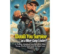 Would You Survive as a Biker Gang Leader?: A Thrilling Adventure into the Life of Biker Gangs, Brotherhood, and the Road Less Traveled