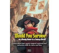 Would You Survive as a Bounty Hunter in a Fantasy World?: Learn about epic quests magical creatures and adventure skills for teens and fans