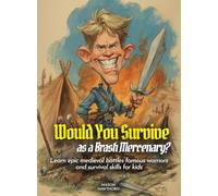 Would You Survive as a Brash Mercenary?: Learn epic medieval battles famous warriors and survival skills for kids