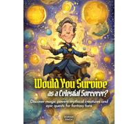 Would You Survive as a Celestial Sorcerer?: Discover magic powers mythical creatures and epic quests for fantasy fans