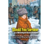 Would You Survive as a Child during the Russian Revolution?: Life and Challenges for Kids in Early 20th Century Russia During the 1917 Revolution