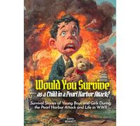 Would You Survive as a Child in a Pearl Harbor Attack?: Survival Stories of Young Boys and Girls During the Pearl Harbor Attack and Life in WWII