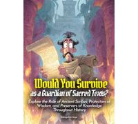 Would You Survive as a Guardian of Sacred Texts?: Explore the Role of Ancient Scribes, Protectors of Wisdom, and Preservers of Knowledge Throughout History