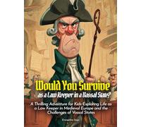 Would You Survive as a Law Keeper in a Vassal State?: A Thrilling Adventure for Kids Exploring Life as a Law Keeper in Medieval Europe and the Challenges of Vassal States