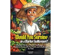 Would You Survive as a Market Stallkeeper?: Explore Life as a Market Stallkeeper in Medieval Times with Fun Facts and Challenges for Kids
