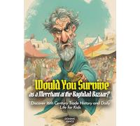 Would You Survive as a Merchant at the Baghdad Bazaar?: Would You Survive as a Merchant at the Baghdad Bazaar Discover 16th Century Trade History and Daily Life for Kids