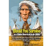 Would You Survive as a Native American in the 1800s?: Would You Survive as a Native American in the 1800s Fun History for Kids About Native American Life Westward Expansion and 19th Century Challenges