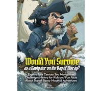 Would You Survive as a Navigator on the Bay of Biscay?: Explore 16th Century Sea Navigation Challenges History for Kids and Fun Facts About Bay of Biscay Nautical Adventures
