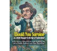 Would You Survive as a Noble Voyager in the Age of Exploration?: A Fun History Adventure for Kids Exploring the Life of Noble Explorers and Their Discoveries