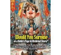 Would You Survive as a Noble's Page in Medieval Times?: Fun History for Kids Exploring Daily Life Training and Duties in Medieval England's Noble Households