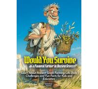 Would You Survive as a Pastoral Farmer in Ancient Greece?: Learn About Ancient Greek Farming Life Daily Challenges and Fun Facts for Kids and Educators
