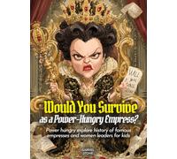 Would You Survive as a Power-Hungry Empress?: Power hungry explore history of famous empresses and women leaders for kids