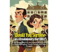 Would You Survive as a Revolutionary War Wife?: A Fun History Book for Kids About Life, Struggles, and Impact of Women During the American Revolution