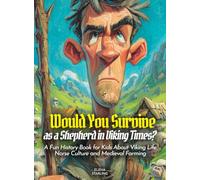 Would You Survive as a Shepherd in Viking Times?: Would You Survive as a Shepherd in Viking Times A Fun History Book for Kids About Viking Life Norse Culture and Medieval Farming