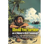 Would You Survive as a Shipwrecked Castaway?: Explore Survival Skills and Adventures of Famous Castaways in History