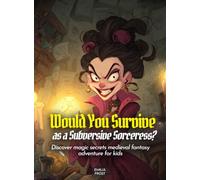 Would You Survive as a Subversive Sorceress?: Discover magic secrets medieval fantasy adventure for kids