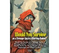 Would You Survive as a Teenage Spy in a Warring Nation?: Would You Survive as a Teenage Spy in a Warring Nation? - Adventure, Intrigue, and Stealth ... Exploring Espionage and Global Conflicts