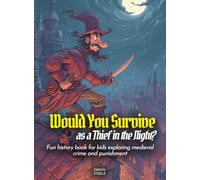 Would You Survive as a Thief in the Night?: Fun history book for kids exploring medieval crime and punishment