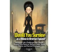Would You Survive as a Widow in Victorian England?: Navigate Life's Challenges with Queen Victoria's Era Facts on Women's Roles, Social Norms, and Survival Strategies