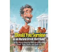 Would You Survive as an Ancient Greek Merchant?: A Fun History Book for Kids About Ancient Greek Trade, Myths, and Daily Life