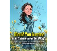 Would You Survive as an Enchantress of the Wilds?: Discover magical adventures fantasy for kids and young readers