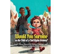 Would You Survive as the Child of a Civil Rights Activist?: Would You Survive as the Child of a Civil Rights Activist Learn About American History Courage and Social Justice for Kids