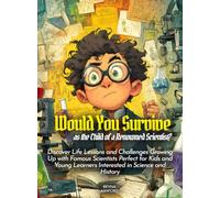 Would You Survive as the Child of a Renowned Scientist?: Discover Life Lessons and Challenges Growing Up with Famous Scientists Perfect for Kids and Young Learners Interested in Science and History