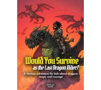 Would You Survive as the Last Dragon Rider?: A fantasy adventure for kids about dragons magic and courage
