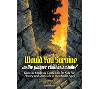 Would You Survive as the pauper child in a castle?: Would You Survive as the Pauper Child in a Castle Discover Medieval Castle Life for Kids Fun History and Daily Life in the Middle Ages