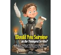 Would You Survive as the Youngest Scribe?: Life as a Medieval Scribe Learning Ancient Writing Skills and History for Kids