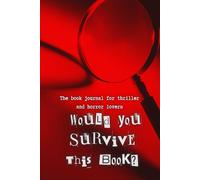 Would You Survive This Book?: The Book Journal for Thriller & Horror Lovers