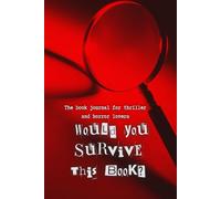 Would You Survive This Book?: The Book Journal for Thriller & Horror Lovers