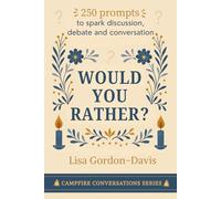 Would Your Rather?: Over 250 prompts to spark discussion, debate and real conversation