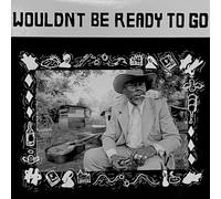 WOULDN'T BE READY TO GO / VARIOUS