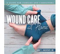 Wound Care at Home: A Guide for Families and Caregivers