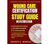 Wound Care Certification Study Guide 2026-2027: A Complete, Exam-Focused Review for Digital and In-Person Wound Care Certification Exams
