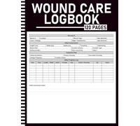 Wound Care Log Book: Daily Wound Assessment, Dressing Change Tracker & Healing Progress Journal with TIME Framework, Staging Guide, Braden Scale & Body Map
