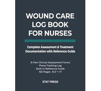 Wound Care Log Book for Nurses: Complete Clinical Documentation with Assessment Forms, Dressing Protocol, Photo Tracking & Built-In Reference Guide | ... Ulcer, Diabetic & Surgical Wound Care