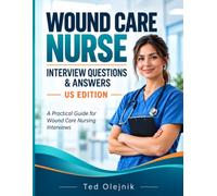 WOUND CARE NURSE INTERVIEW QUESTIONS & ANSWERS US EDITION: A practical interview-preparation guide with 220 questions, strong model answers, clinical ... insights, and five complete mock interviews.
