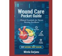 Wound Care Pocket Guide: Clinical Essentials for Nurses: 2