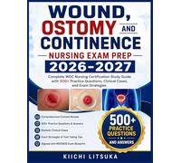 WOUND, OSTOMY AND CONTINENCE NURSING EXAM PREP 2026-2027: Complete WOC Nursing Certification Study Guide with 500+ Practice Questions, Clinical Cases, and Exam Strategies