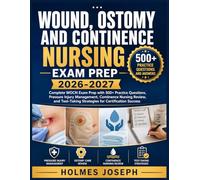 WOUND, OSTOMY AND CONTINENCE NURSING EXAM PREP 2026-2027: Complete WOCN Exam Prep with 500+ Practice Questions, Pressure Injury Management, Continence ... Strategies for Certification Success
